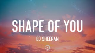 Ed Sheeran - Shape of You (Lyrics) I’m in love with your body
