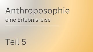 Anthroposophie - eine Erlebnisreise | Teil 5 | Rudolf Steiner | Spiritualität | Geistige Welt