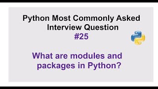 Python Interview Questions #25 - What are modules and packages in Python?
