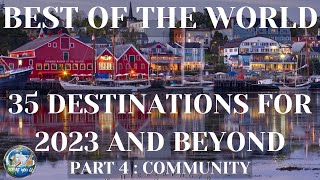 Top 35 Places of the World: 35 Destinations for 2023 and Beyond (Part 4 : COMMUNITY) BEFORE YOU GO