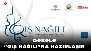 Qəbələ “Qış nağılı”na hazırlaşır - Beynəlxalq Musiqi Festivalı fevralın 7-dən 10-dək keçiriləcək