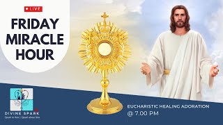 Friday Miracle Hour |  LIVE Eucharistic  Healing Adoration | Sep 24 |  07.00 PM