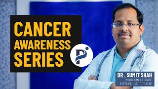 Cancer Awareness Series by Dr. Sumit Shah, Cancer Surgeon, Pune