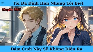 [Truyện Audio Full] Tôi Đã Đính Hôn Nhưng Tôi Biết Đám Cưới Này Sẽ Không Diễn Ra