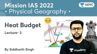 L3: Heat Budget | Physical Geography | Mission IAS 2022 | Unacademy UPSC | Siddharth Singh