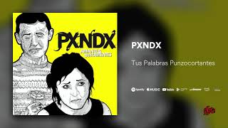 PXNDX - Tus Palabras Punzocortantes