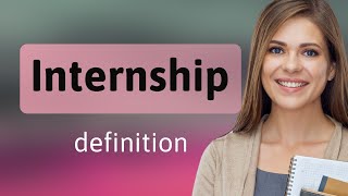 Internship — INTERNSHIP definition