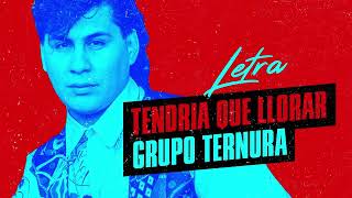 Grupo Ternura - Tendria que llorar