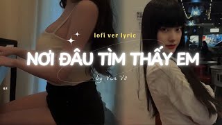 Nơi Đâu Tìm Thấy Em Lofi Ver - Chu Bin x Vụn Vỡ - Lofi Lyrics - Bay đi đâu để tìm em...