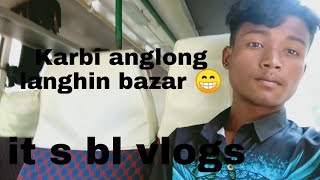 Karbi anglong langhin bazar vlogs video it s bl vlogs    ☝️👍vlogs 04