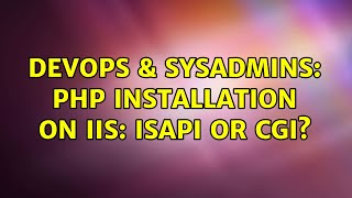 DevOps & SysAdmins: PHP installation on IIS: ISAPI or CGI? (3 Solutions!!)