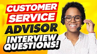 TOP 8 CUSTOMER SERVICE ADVISOR Interview Questions \u0026 ANSWERS!