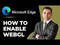 How Do I Enable WebGL 2.0 On Microsoft Edge [Guide]