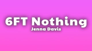 Jenna Davis - 6FT Nothing (Lyrics)