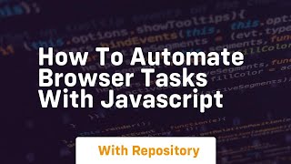 how to automate browser tasks with javascript