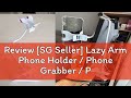 Review [SG Seller] Lazy Arm Phone Holder / Phone Grabber / Phone Clamp / Phone Stand