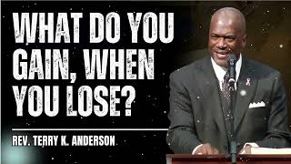 What Do You Gain, When You Lose? - Terry Keith Anderson Message