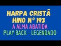 HARPA CRISTÃ 193 | Hino 193 A Alma Abatida | PLAY BACK - LEGENDADO