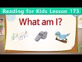 Reading for Kids | What Am I? | Unit 173 | Guess What