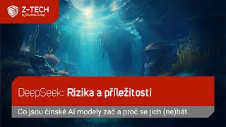 DeepSeek: Rizika a příležitosti - máme se bát čínského AI?