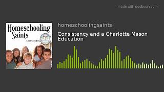 Consistency and a Charlotte Mason Education: Episode 2