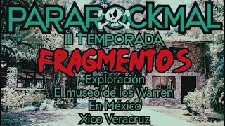 ParaRockmal - Fragmentos - El Museo De Los Warren ( Xico Veracruz )