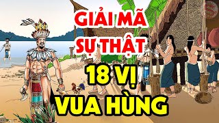 Chuyên Gia Lịch Sử Giải Mã Về Lai Lịch 18 Đời Vua Hùng Có Thật 100%