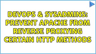 DevOps & SysAdmins: Prevent Apache from reverse proxying certain HTTP methods (2 Solutions!!)