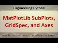 Engineering Python 15B: MatPlotLib SubPlots, GridSpec, and Axes