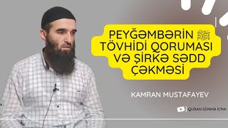 Peyğəmbərin ﷺ Tövhidi qoruması və Şirkə sədd çəkməsi (10.11.22)Kamran Mustafayev