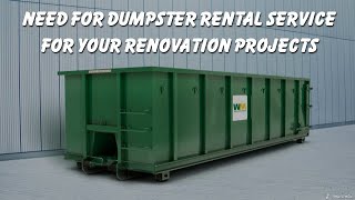 Need for Dumpster Rental Service for Your Renovation Projects