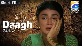 Daagh | Short Film Part 2 | Rehma Zaman Khan - Hammad Farooqui Geo Films