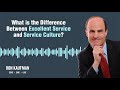 What is the Difference Between Excellent Service and Service Culture?