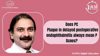 Does PC  Plaque in delayed postoperative endophthalmitis always mean P Acnes?