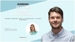 Tea Time: Transitioning into a Strategic Talent Partner