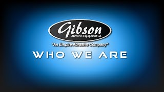 Gibson Abrasive Equipment  Who We Are!