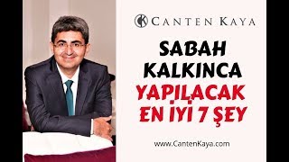 SABAH KALKINCA YAPILACAK EN İYİ 7 ŞEY | Canten Kaya