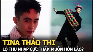 Tina Thảo Thi lộ thu nhập cực thấp, muốn hỗn láo?