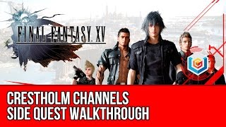 Final Fantasy XV Walkthrough - Crestholm Channels Side Quest Guide/Gameplay/Let's Play