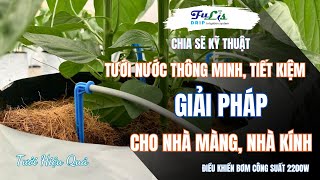 Giải pháp TƯỚI NƯỚC thông minh, tiết kiệm cho nhà màng, nhà kính - CHIA SẺ KỸ THUẬT |Fulis|FulisDrip