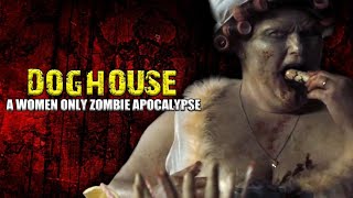 DOGHOUSE: A Women ONLY Zombie Apocalypse!?