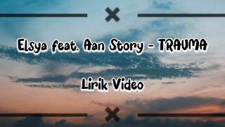 Elsya feat  Aan Story  - TRAUMA Lirik Video