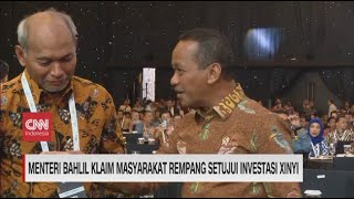 Menteri Bahlil Klaim Masyarakat Rempang Setujui Investasi Xinyi