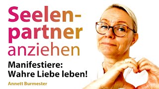 SEELENPARTNER anziehen! 💗 Einfach WAHRE LIEBE Manifestieren! - Annett Burmester