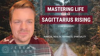 How to MASTER LIFE as a Sagittarius Rising [Life Purposes, Wealth, Happiness \u0026 Spirituality]