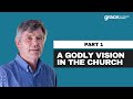 A Godly vision In The Church - Neil Martin