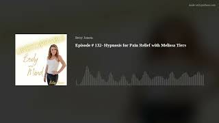 Episode # 132- Hypnosis for Pain Relief with Melissa Tiers