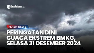 Peringatan Dini Cuaca Ekstrem BMKG, Selasa 31 Desember 2024: 27 Wilayah Berpotensi Hujan \u0026 Angin