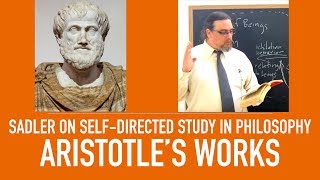 Self Directed Study in Philosophy | Aristotle's Works and Thought | Sadler's Advice