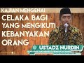 Celaka Bagi Yang Mengikuti Kebanyakan Orang - Ustadz Nurdin